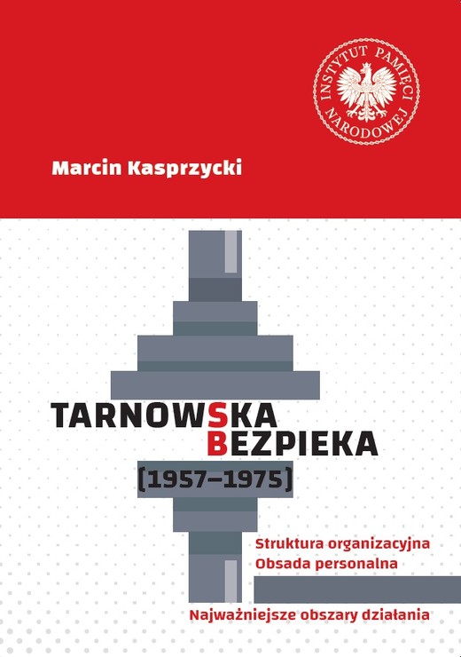 okładka Tarnowska bezpieka (1957-1975). Struktura organizacyjna. Obsada personalna. Najważniejsze obszary działania książka