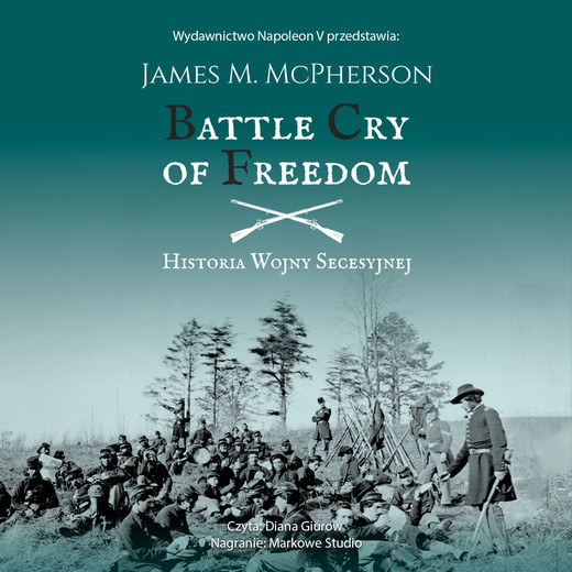 okładka BATTLE CRY OF FREEDOM: Historia Wojny Secesyjnej audiobook | MP3 | James M. McPherson