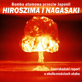 okładka Bomba atomowa przeciw Japonii. Hiroszima i Nagasaki. Amerykański raport o okolicznościach ataku audiobook | MP3 | Manhattan Engineer District The