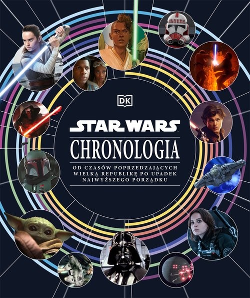 okładka Star Wars. Chronologia. Od czasów poprzedzających Wielką Republikę po upadek Najwyższego Porządku książka