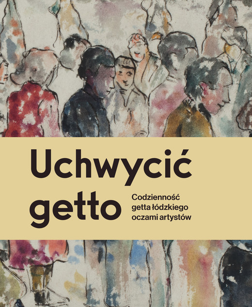 okładka UCHWYCIĆ GETTO ebook | pdf | Zofia Trębacz (red.), Jakub Bendkowski (red.)