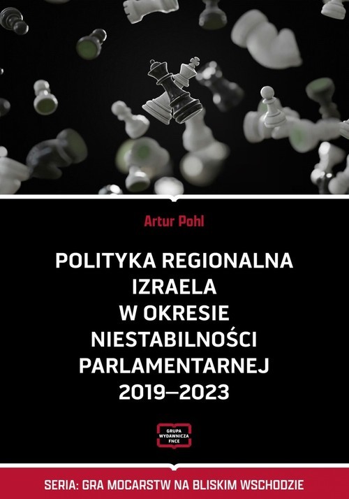 okładka Polityka regionalna Izraela w okresie niestabilności parlamentarnej 2019-2023 książka | Artur Pohl