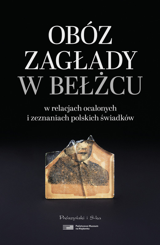 okładka Obóz zagłady w Bełżcu w relacjach ocalonych i zeznaniach polskich świadków książka | Dariusz Libionka