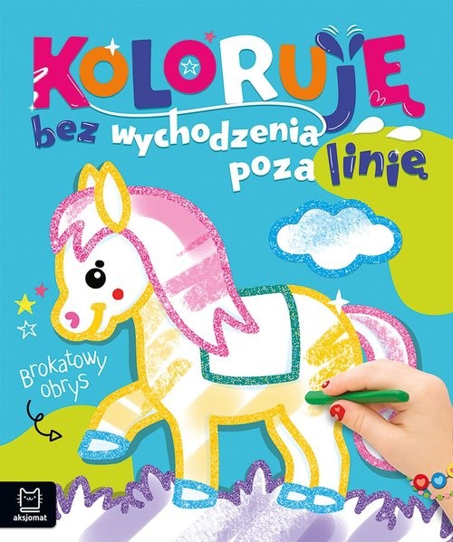 okładka Koloruję bez wychodzenia poza linię. Brokatowy obrys. Z konikiem książka | Anna Podgórska