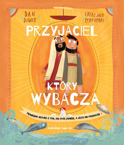 okładka Przyjaciel, który wybacza. Prawdziwa opowieść o tym, jak Piotr zawiódł, a Jezus mu przebaczył książka