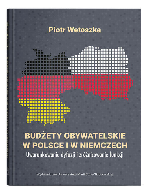 okładka Budżety obywatelskie w Polsce i w Niemczech. Uwarunkowania dyfuzji i zróżnicowanie funkcji książka