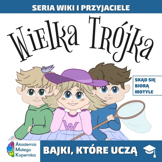 okładka Wiki i przyjaciele. Wielka Trójka. Skąd się biorą Motyle książka
