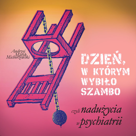 okładka Dzień, w którym wybiło szambo, czyli nadużycia w psychiatrii audiobook | MP3 | Andrzej Marek Michorzewski