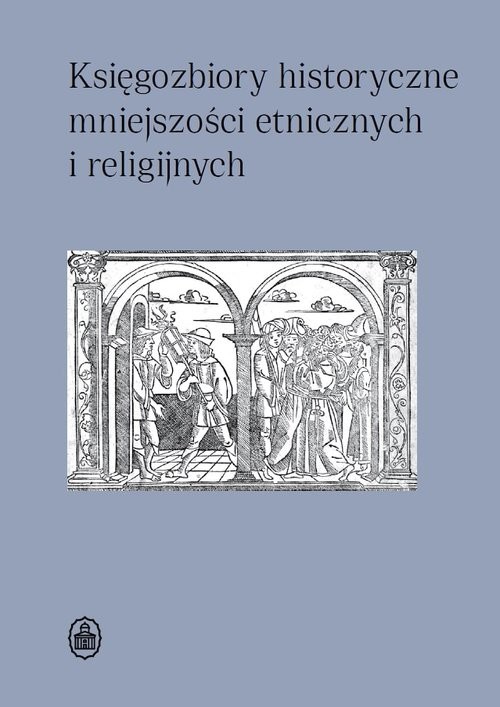 okładka Księgozbiory historyczne mniejszości etnicznych i religijnych książka
