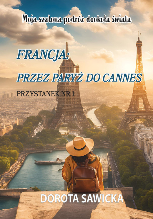 okładka Moja szalona podróż dookoła świata Francja przez Paryż do Cannes ebook | epub, mobi, pdf | Dorota Sawicka