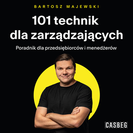 okładka 101 technik dla zarządzających. Poradnik dla przedsiębiorców i menedżerów audiobook | MP3 | Majewski Bartosz