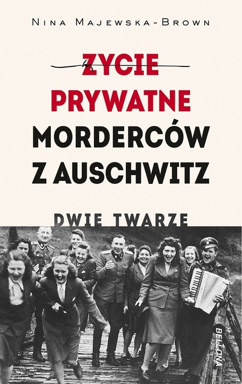 okładka Życie prywatne morderców z Auschwitz. Dwie twarze książka | Nina Majewska-Brown