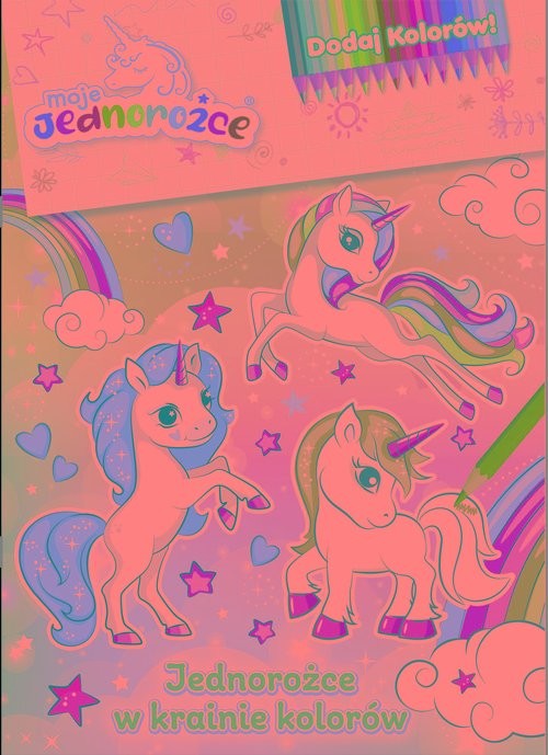 okładka Moje jednorożce. Dodaj kolorów. Jednorożce w krainie kolorów książka