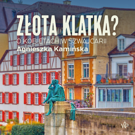 okładka Złota klatka. O kobietach w Szwajcarii audiobook | MP3 | Agnieszka Kamińska