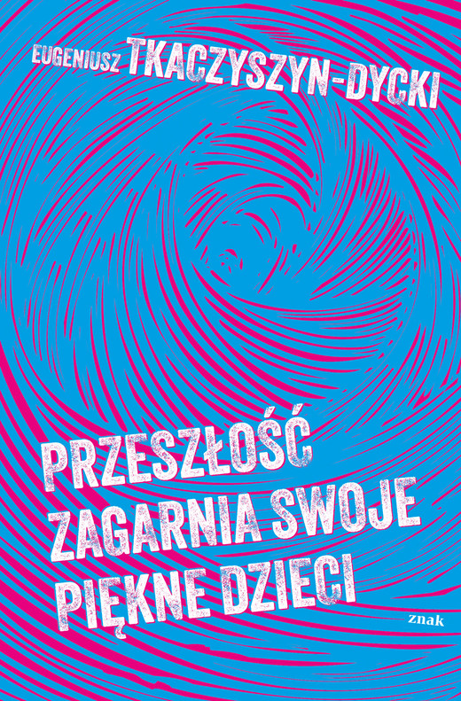okładka Przeszłość zagarnia swoje piękne dzieci ebook | epub, mobi | Eugeniusz Tkaczyszyn-Dycki