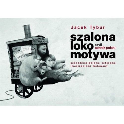 okładka Szalona Lokomotywa, czyli Sennik Polski sześćdziesięcioma czterema imaginacjami malowany książka