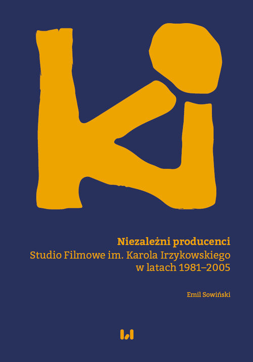 okładka Niezależni producenci Studio Filmowe im. Karola Irzykowskiego w latach 1981–2005 książka