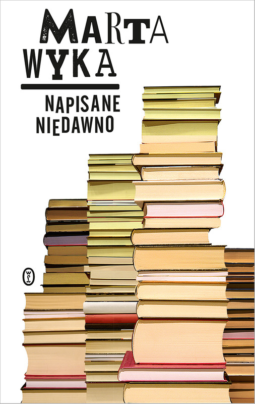 okładka Napisane niedawno. Szkice krytyczne i literackie ebook | epub, mobi | Marta Wyka