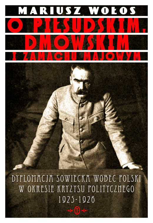 okładka O Piłsudskim, Dmowskim i zamachu majowym ebook | epub, mobi | Mariusz Wołos