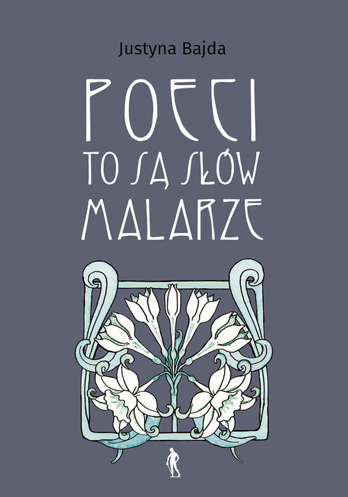 okładka Poeci to są słów malarze Typy relacji między słowem a obrazem w książkach poetyckich okresu Młodej książka | Bajda Justyna