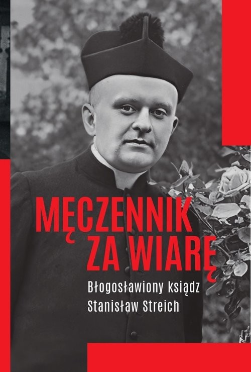 okładka Męczennik za wiarę Błogosławiony ksiądz Stanisław Streich książka | Michał Baranowski