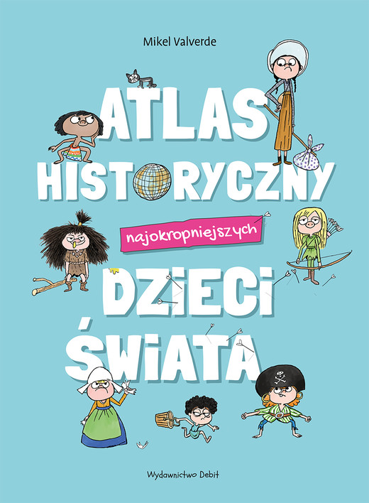 okładka Atlas historyczny najokropniejszych dzieci świata książka