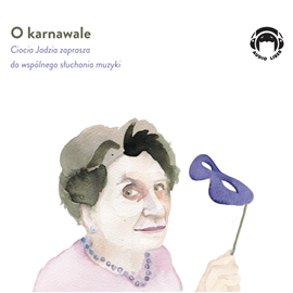 okładka O karnawale. Ciocia Jadzia zaprasza do wspólnego słuchania muzyki audiobook | MP3 | Mackiewicz Jadwiga