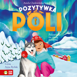 okładka Pozytywka Poli. Polowanie na zorzę polarną audiobook | MP3 | Aniela Cholewińska-Szkolik
