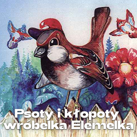 okładka Psoty i kłopoty wróbelka Elemelka audiobook | MP3 | Hanna Łochocka