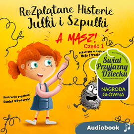 okładka Rozplątane Historie Julki i Szpulki cz. 1 „A masz!”. Audiobook audiobook | MP3 | Strzałkowska Maja