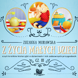 okładka Z życia małych dzieci cz. 3 audiobook | MP3 | Zuzanna Morawska