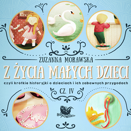 okładka Z życia małych dzieci cz. 4 audiobook | MP3 | Zuzanna Morawska