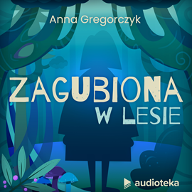 okładka Zagubiona w lesie audiobook | MP3 | Gregorczyk Anna