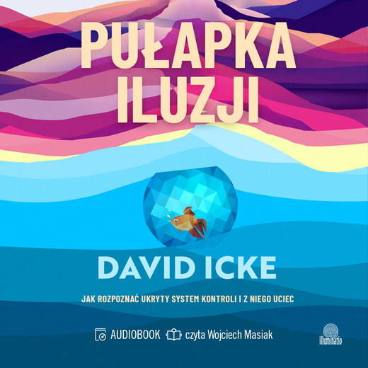 okładka Pułapka iluzji. Jak rozpoznać ukryty system kontroli i z niego uciec audiobook | MP3 | David Icke
