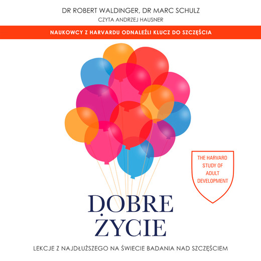 okładka Dobre życie. Lekcje z najdłuższego na świecie badania nad szczęściem audiobook | MP3 | Marc Schulz, Robert Waldinger