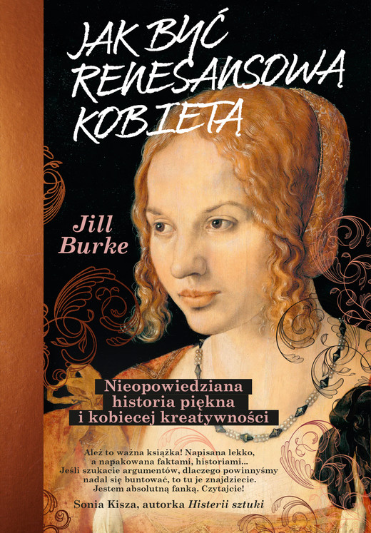 okładka Jak być renesansową kobietą. Nieopowiedziana historia piękna i kobiecej kreatywności ebook | epub, mobi | Jill Burke