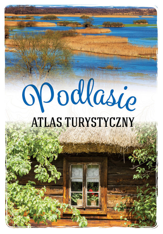 okładka Podlasie. Atlas turystyczny książka | Anna Matela-Lubańska