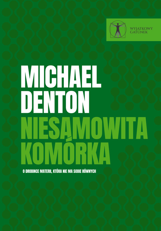 okładka Niesamowita komórka.  O drobince materii, która nie ma sobie równych ebook | pdf | Grzegorz Smółka, Michael Denton