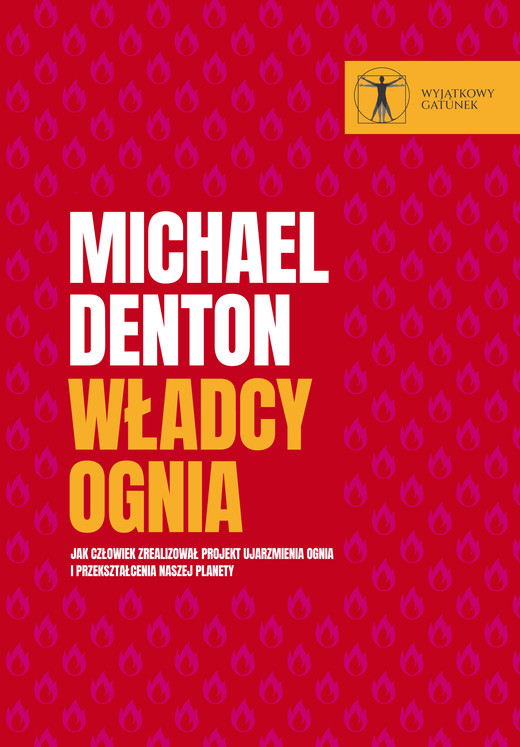 okładka Władcy ognia. Jak człowiek zrealizował projekt ujarzmienia ognia i przekształcenia naszej planety ebook | epub, mobi, pdf | Zbigniew Kościuk, Michael Denton