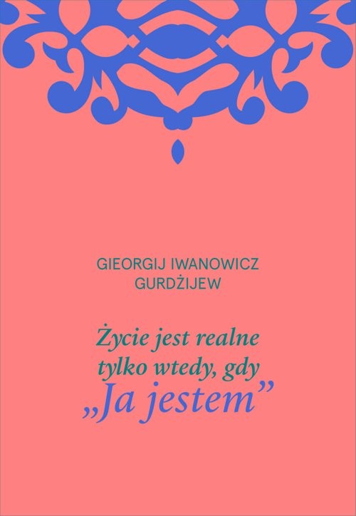 okładka Życie jest realne tylko wtedy, gdy „Ja jestem” książka
