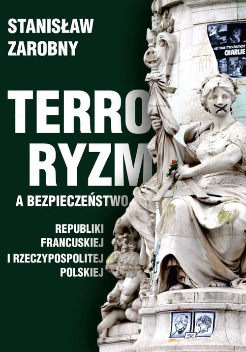 okładka Terroryzm a bezpieczeństwo Republiki Francuskiej i Rzeczypospolitej Polskiej książka | Zarobny Stanisław