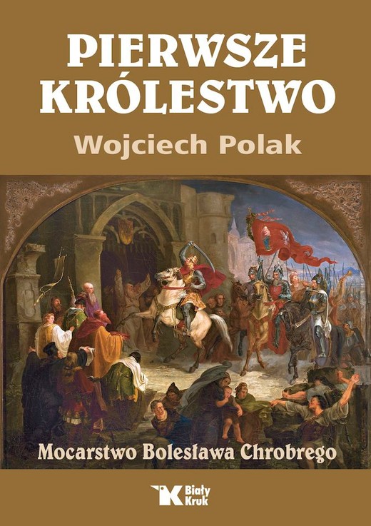 okładka Pierwsze królestwo. Mocarstwo Bolesława Chrobrego książka