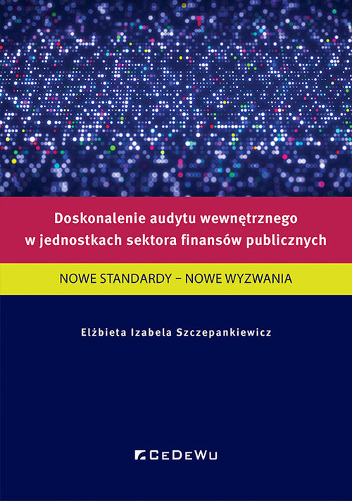 okładka Doskonalenie audytu wewnętrznego w jednostkach sektora finansów publicznych NOWE STANDARDY - NOWE WYZWANIA książka