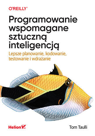 okładka Programowanie wspomagane sztuczną inteligencją. Lepsze planowanie, kodowanie, testowanie i wdrażanie książka