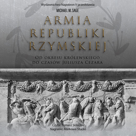 okładka Armia republiki rzymskiej. Od okresu królewskiego do czasów Juliusza Cezara audiobook | MP3 | Michael M. Sage