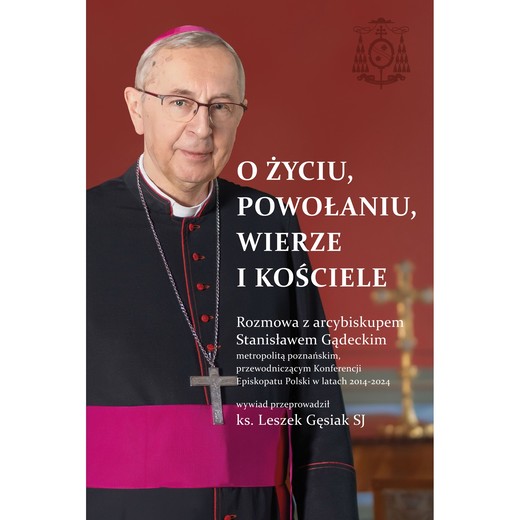 okładka O życiu, powołaniu, wierze i kościele. Rozmowa z arcybiskupem Stanisławem Gądeckim e-book ebook | epub, pdf | Stanisław Gądecki