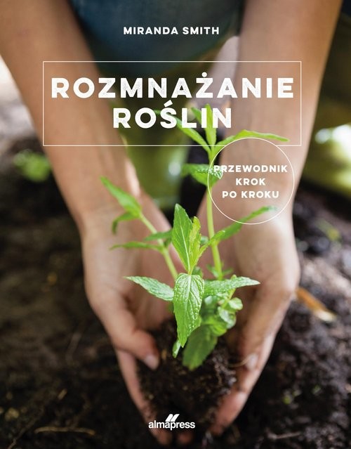 okładka Rozmnażanie roślin Przewodnik krok po kroku książka | Miranda Smith