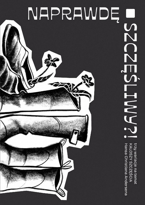 okładka Naprawdę szczęśliwy?! Trzy wariacje na temat Kaloszy szczęścia Hansa Christiana Andersena książka | Agata Giełczyńska-Jonik