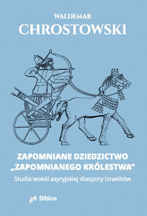 okładka Zapomniane dziedzictwo zapomnianego królestwa Studia wokół asyryjskiej diaspory Izraelitów książka | ks. prof. Waldemar Chrostowski