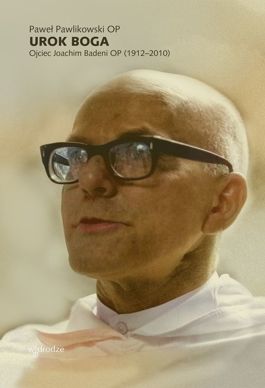 okładka Urok Boga. Ojciec Joachim Badeni OP (1912–2010) książka | Paweł Pawlikowski